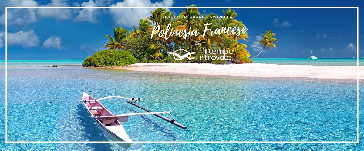 Polinesia Francese Atolli corallini e isole vulcaniche piroghe questo è la Polinesia Francese